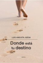donde esta tu destino-luis anguita juega-9788415681465 donde esta tu destino-luis anguita juega-9788415681465