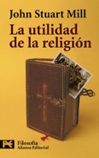 la utilidad de la religion-john stuart mill-9788420649665 la utilidad de la religion-john stuart mill-9788420649665
