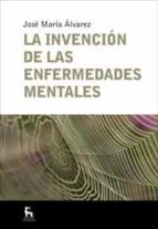 la invencion de las enfermedades mentales-jose maria alvarez-9788424935665 la invencion de las enfermedades mentales-jose maria alvarez-9788424935665
