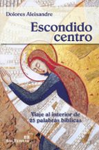 escondido centro: viaje al interior de 25 palabras biblicas-dolores aleixandre-9788429321265 escondido centro: viaje al interior de 25 palabras biblicas-dolores aleixandre-9788429321265