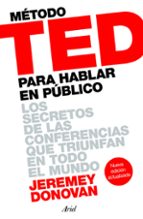 metodo ted para hablar en publico: los secretos de las conferencias que triunfan en todo el mundo-jeremey donovan-9788434423565 metodo ted para hablar en publico: los secretos de las conferencias que triunfan en todo el mundo-jeremey donovan-9788434423565