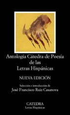 ANTOLOGIA CATEDRA DE POESIA DE LAS LETRAS HISPANICAS (12ª ED.)