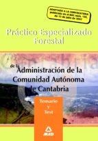 PRACTICO ESPECIALIZADO FORESTAL DE LA ADMINISTRACION DE LA COMUNI DAD AUTONOMA DE CANTABRIA. TEMARIO (VOL. II)