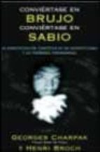 conviertase en brujo, conviertase en sabio (la desmitificacion ci entifica de las supersticiones y los fenomenos paranormales)-georges charpak-henri broch-9788466610865 conviertase en brujo, conviertase en sabio (la desmitificacion ci entifica de las supersticiones y los fenomenos paranormales)-georges charpak-henri broch-9788466610865