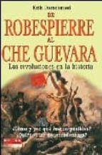de robespierre al che guevara: las revoluciones en la historia-erik durschmied-9788479278465 de robespierre al che guevara: las revoluciones en la historia-erik durschmied-9788479278465