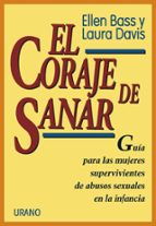 EL CORAJE DE SANAR: GUIA PARA LAS MUJERES SUPERVIVIENTES DE ABUSO S SEXUALES EN LA INFANCIA