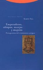 emperadores, obispos, monjes y mujeres: protagonistas del cristia nismo antiguo-ramon teja casuco-9788481642865 emperadores, obispos, monjes y mujeres: protagonistas del cristia nismo antiguo-ramon teja casuco-9788481642865