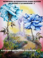 aliviar estrés y ansiedad: remedios alternativos 1 (ebook)-avelino quintero francés-9788483260265 aliviar estrés y ansiedad: remedios alternativos 1 (ebook)-avelino quintero francés-9788483260265