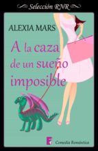 a la caza de un sueño imposible (cazadoras 3) (ebook)-alexia mars-9788490698365 a la caza de un sueño imposible (cazadoras 3) (ebook)-alexia mars-9788490698365