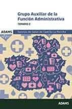 SERVICIO DE SALUD DE CASTILLA-LA MANCHA GRUPO AUXILIAR DE LA FUNCION ADMINISTRATIVA: TEMARIO 2
