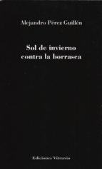 sol de invierno contra la borrasca-alejandro perez guillen-9788494818165 sol de invierno contra la borrasca-alejandro perez guillen-9788494818165