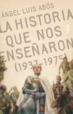 la historia que nos enseñaron (1937-1975)-juan luis abos-9788495440365 la historia que nos enseñaron (1937-1975)-juan luis abos-9788495440365