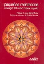 pequeñas resistencias: antologia del nuevo cuento español-9788495642165 pequeñas resistencias: antologia del nuevo cuento español-9788495642165