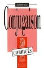 conjugaison, 350 exercices, 1000 verbes a conjuguer: corriges-j. bady-i greaves-a. petetin-9782011550675 conjugaison, 350 exercices, 1000 verbes a conjuguer: corriges-j. bady-i greaves-a. petetin-9782011550675