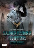 ángel mecánico. cazadores de sombras. los orígenes 1 (ebook)-cassandra clare-angel mecanico-9788408100775 ángel mecánico. cazadores de sombras. los orígenes 1 (ebook)-cassandra clare-angel mecanico-9788408100775