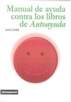 manual de ayuda contra los libros de autoayuda-jesus cotta-9788415085775 manual de ayuda contra los libros de autoayuda-jesus cotta-9788415085775