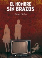 el hombre sin brazos-juan solo-9788415589075 el hombre sin brazos-juan solo-9788415589075