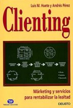 clienting: marketing y servicios para rentabilizar la lealtad-luis huete-a. perez-9788423421275 clienting: marketing y servicios para rentabilizar la lealtad-luis huete-a. perez-9788423421275