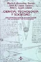 ciencia, tecnologia y sociedad: una introduccion al estudio soci al de la ciencia y la tecnologia-marta isabel gonzalez garcia-jose antonio lopez cerezo-jose luis lujan lopez-9788430927975 ciencia, tecnologia y sociedad: una introduccion al estudio soci al de la ciencia y la tecnologia-marta isabel gonzalez garcia-jose antonio lopez cerezo-jose luis lujan lopez-9788430927975