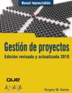 gestion de proyectos: edicion revisada y actualizada 2010 (manuales imprescindibles)-gregory m. horine-9788441526075 gestion de proyectos: edicion revisada y actualizada 2010 (manuales imprescindibles)-gregory m. horine-9788441526075