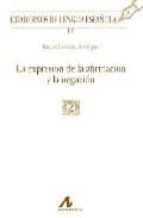la expresion de la afirmacion y la negacion-raquel rodriguez gonzalez-9788476357675 la expresion de la afirmacion y la negacion-raquel rodriguez gonzalez-9788476357675