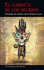 EL GABINETE DE LOS DELIRIOS: ANTOLOGIA DE RELATOS SOBRE SABIOS LOCOS