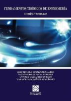 fundamentos teoricos de enfermeria: teorias y modelos-jose manuel hernandez garre-9788484257875 fundamentos teoricos de enfermeria: teorias y modelos-jose manuel hernandez garre-9788484257875
