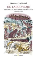 un largo viaje: historia del mundo y sus habitantes en 12 etapas-massimo livi bacci-9788494427275 un largo viaje: historia del mundo y sus habitantes en 12 etapas-massimo livi bacci-9788494427275