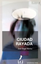 ciudad rayada (ebook)-jose angel mañas-9788494613975 ciudad rayada (ebook)-jose angel mañas-9788494613975