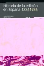 historia de la edicion en españa 1836-1936-jesus a. martinez martin-9788495379375 historia de la edicion en españa 1836-1936-jesus a. martinez martin-9788495379375