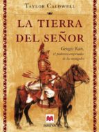 LA TIERRA DEL SEÑOR: GENGHIS KHAN, EL PODEROSO EMPERADOR DE LOS M ONGOLES