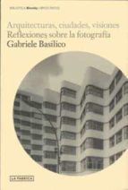 arquitecturas ciudades visiones-gabriele basilico-9788496466975 arquitecturas ciudades visiones-gabriele basilico-9788496466975