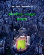 gli ultimi cinque minuti (ebook)-9788827522875 gli ultimi cinque minuti (ebook)-9788827522875