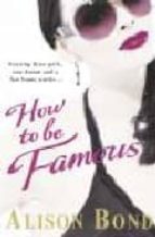 HOW TO BE FAMOUS