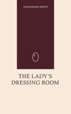 the lady's dressing room Room Jonathan Swift 1732 Now for the first time these high The Lady's Dressing Room: Staff,