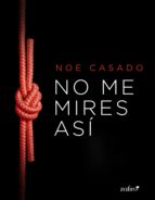 no me mires así (ebook)-noe casado-9788408149385 no me mires así (ebook)-noe casado-9788408149385