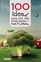 Libros gratis para leer y descargar 100 Ideas para una vida más sana y natural