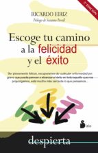 escoge tu camino a la felicidad y el éxito-ricardo eiriz-9788416233885 escoge tu camino a la felicidad y el éxito-ricardo eiriz-9788416233885
