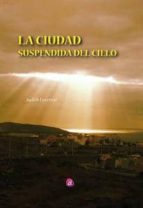 la ciudad suspendida del cielo-judith lorenzo-9788416332885 la ciudad suspendida del cielo-judith lorenzo-9788416332885