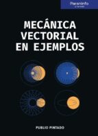 mecánica vectorial en ejemplos-publio pintado-9788428339285 mecánica vectorial en ejemplos-publio pintado-9788428339285