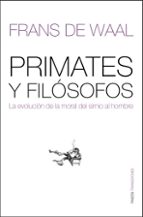 primates y filosofos: la evolucion de la moral del simio al hombr e-frans de waal-9788449320385 primates y filosofos: la evolucion de la moral del simio al hombr e-frans de waal-9788449320385