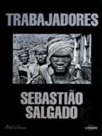 (pe) trabajadores: una arqueologia de la era industrial-sebastiao salgado-9788477822585 (pe) trabajadores: una arqueologia de la era industrial-sebastiao salgado-9788477822585