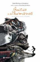 juicio a los humanos: los animales tienen la palabra-jose antonio jauregui-9788478715985 juicio a los humanos: los animales tienen la palabra-jose antonio jauregui-9788478715985