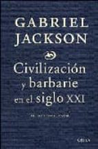 civilizacion y barbarie en el siglo xxi-gabriel jackson-9788484329985 civilizacion y barbarie en el siglo xxi-gabriel jackson-9788484329985