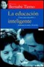 la educacion inteligente: claves para descubrir y potenciar lo me jor de tu hijo-bernabe tierno-9788484602385 la educacion inteligente: claves para descubrir y potenciar lo me jor de tu hijo-bernabe tierno-9788484602385