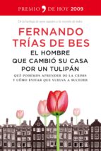 el hombre que cambio su casa por un tulipan: que podemos aprender de la crisis y como evitar que vuelva a suceder (premio de hoy 2009)-fernando trias de bes-9788484607885 el hombre que cambio su casa por un tulipan: que podemos aprender de la crisis y como evitar que vuelva a suceder (premio de hoy 2009)-fernando trias de bes-9788484607885