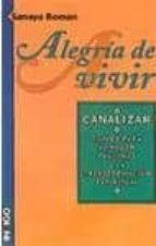 alegria de vivir: canalizar: claves para el poder personal y la t ransformacion espiritual-sanaya roman-9788486668785 alegria de vivir: canalizar: claves para el poder personal y la t ransformacion espiritual-sanaya roman-9788486668785