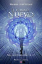 EL HOMBRE NUEVO: MENSAJES DE LOS SERES DE LUZ