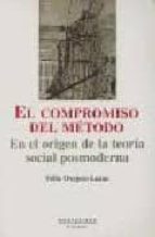 el compromiso del metodo: en el origen de la teoria social posmod erna (montesinos)-felix ovejero-9788495776785 el compromiso del metodo: en el origen de la teoria social posmod erna (montesinos)-felix ovejero-9788495776785