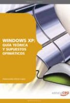 WINDOWS XP: GUIA TEORICA Y SUPUESTOS OFIMATICOS